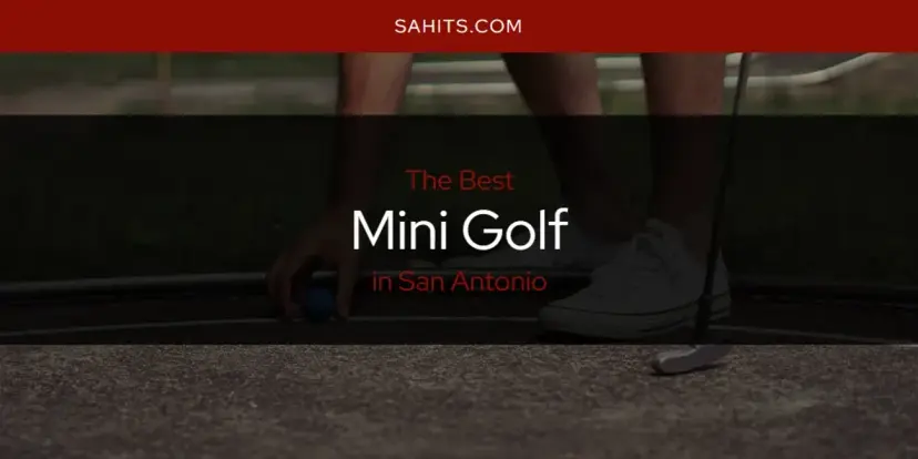 San Antonio's Best Mini Golf [Updated 2024]