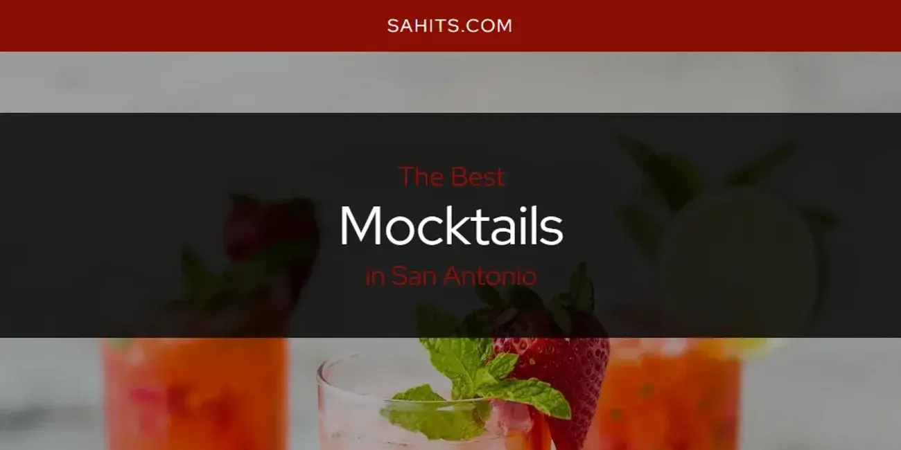San Antonio's Best Mocktails [Updated 2024]