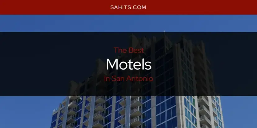 San Antonio's Best Motels [Updated 2024]