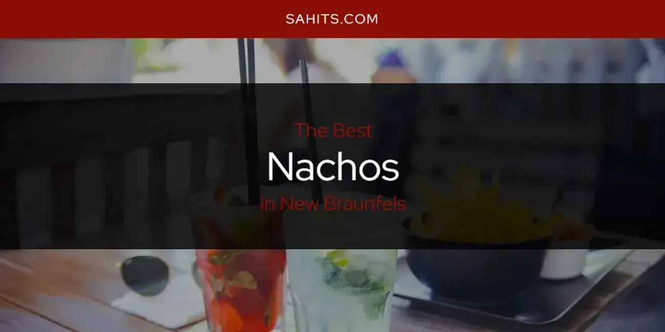 New Braunfels' Best Nachos [Updated 2024]