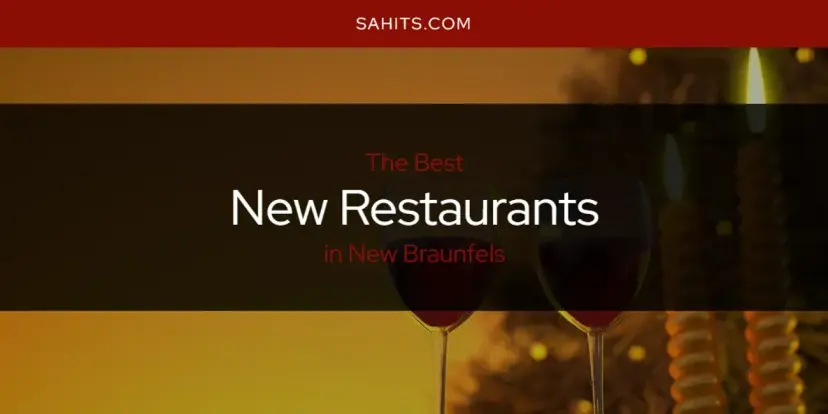 New Braunfels' Best New Restaurants [Updated 2024]