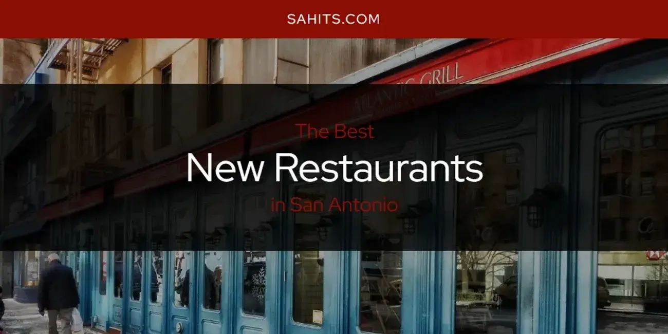 San Antonio's Best New Restaurants [Updated 2024]