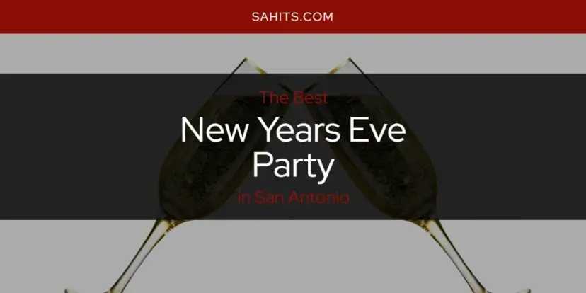 San Antonio's Best New Years Eve Party [Updated 2024]