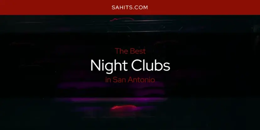 San Antonio's Best Night Clubs [Updated 2024]