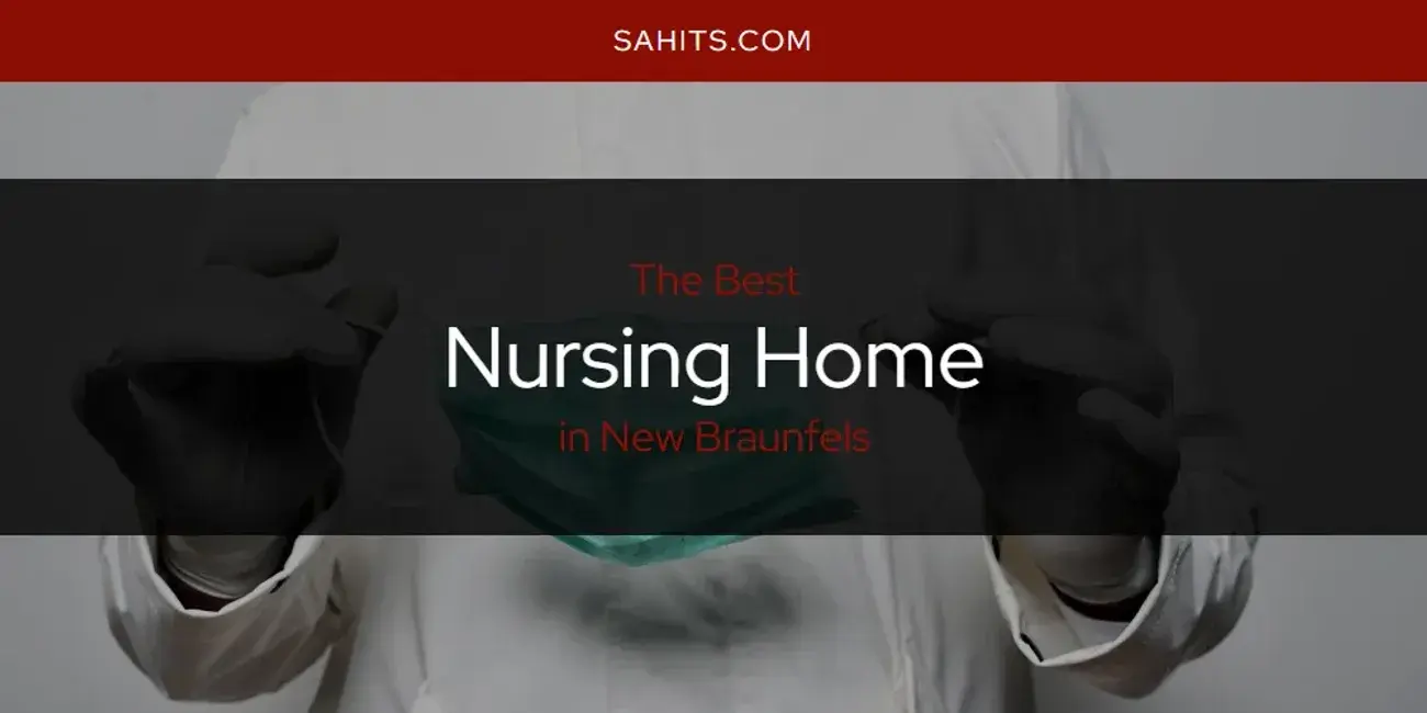 New Braunfels' Best Nursing Home [Updated 2024]