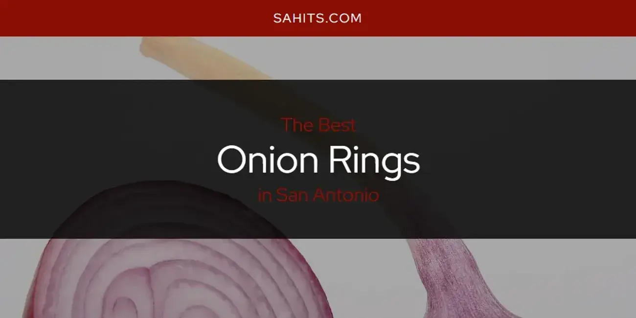 San Antonio's Best Onion Rings [Updated 2024]