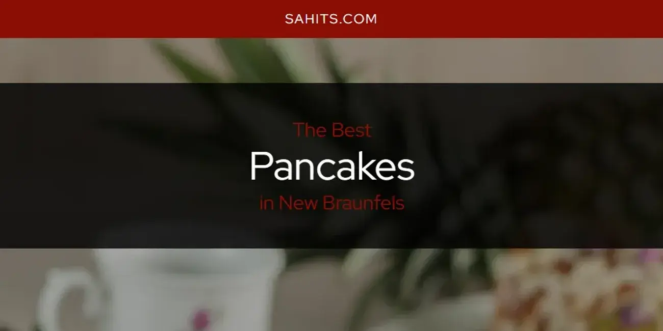 New Braunfels' Best Pancakes [Updated 2024]