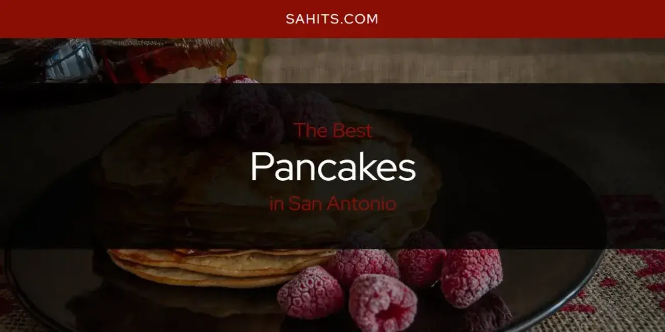 The Best Pancakes in San Antonio [Updated 2023]