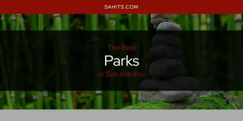 San Antonio's Best Parks [Updated 2024]