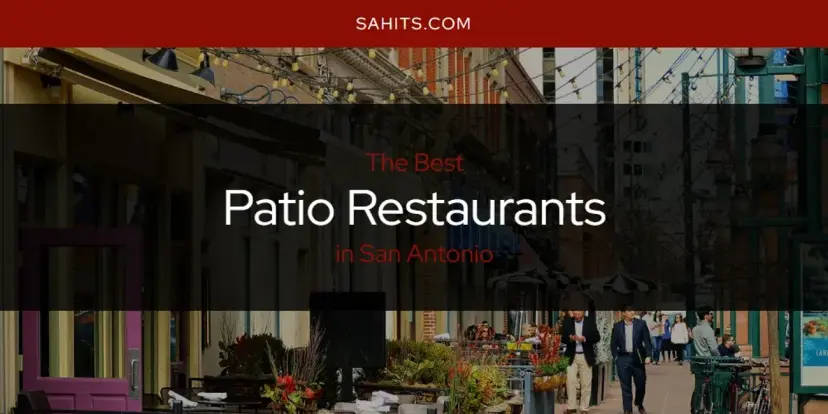 San Antonio's Best Patio Restaurants [Updated 2024]