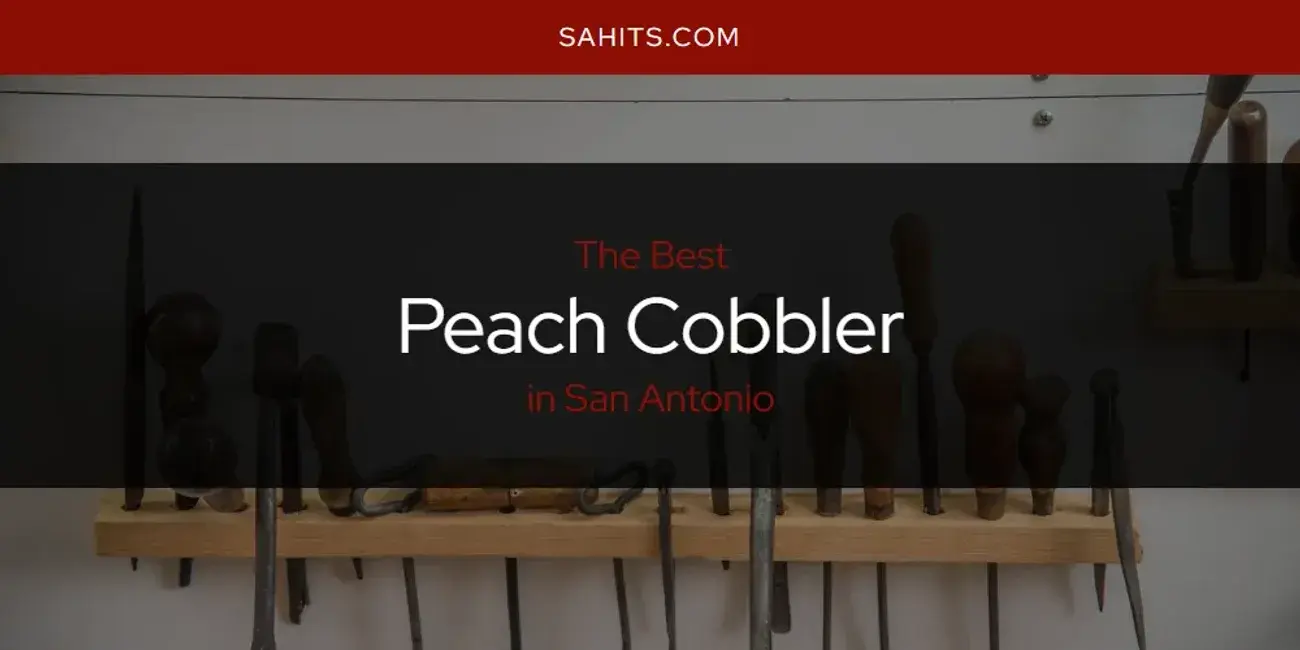 San Antonio's Best Peach Cobbler [Updated 2024]