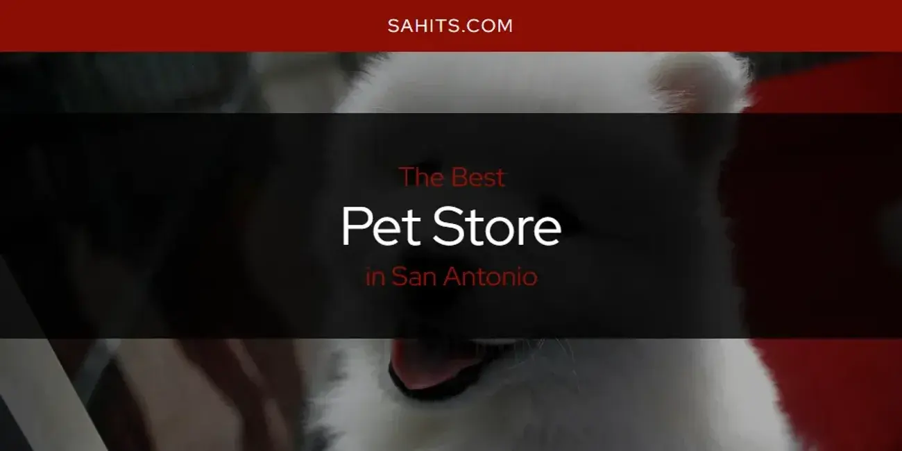 San Antonio's Best Pet Store [Updated 2024]