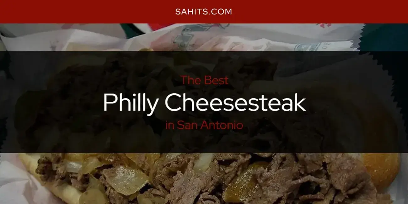 San Antonio's Best Philly Cheesesteak [Updated 2024]
