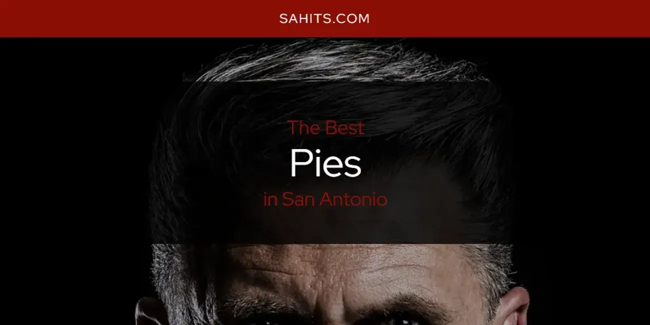 The Best Pies in San Antonio [Updated 2023]