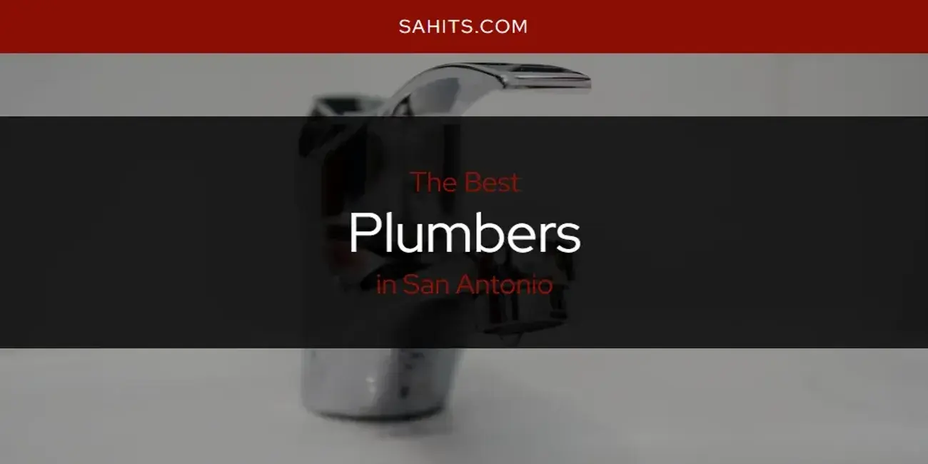 The Best Plumbers in San Antonio [Updated 2023]