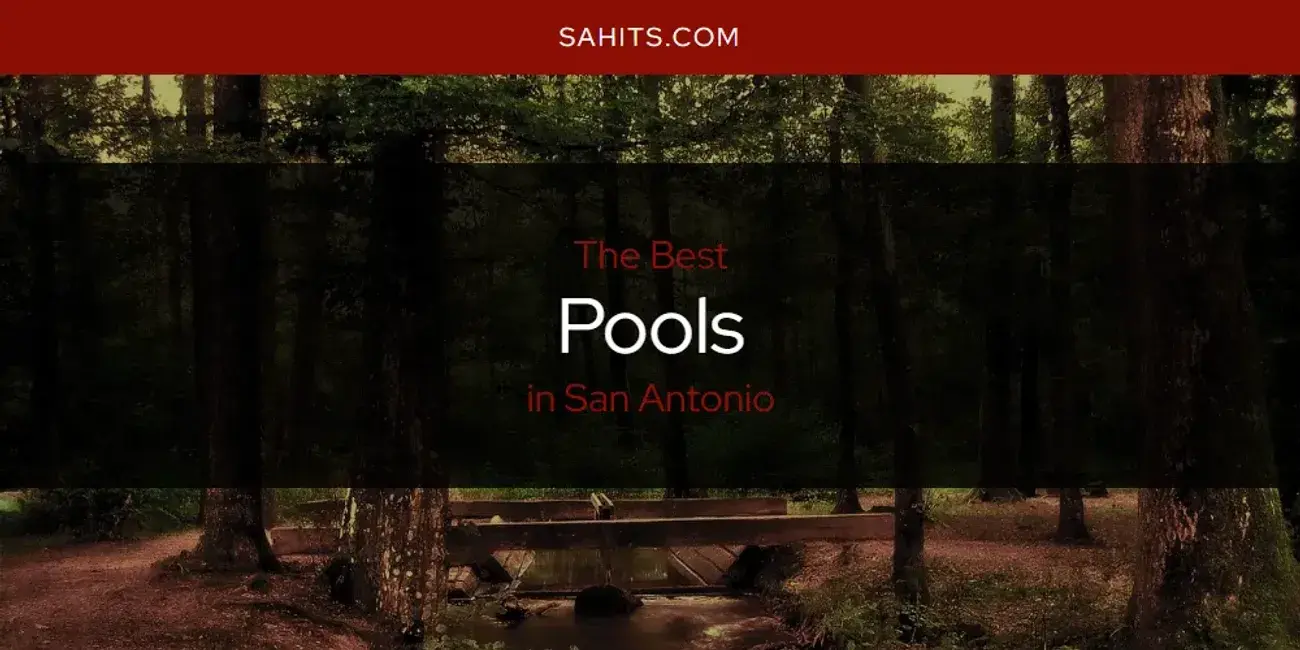 The Best Pools in San Antonio [Updated 2023]