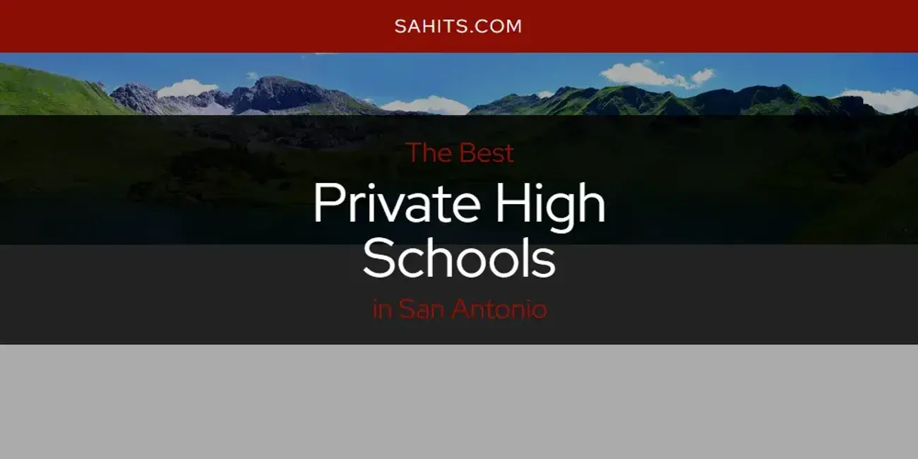 San Antonio's Best Private High Schools [Updated 2024]