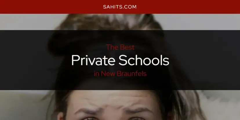 New Braunfels' Best Private Schools [Updated 2024]