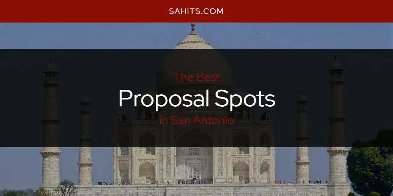 San Antonio's Best Proposal Spots [Updated 2024]