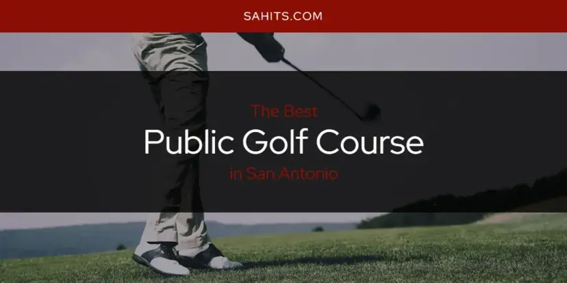 San Antonio's Best Public Golf Course [Updated 2024]