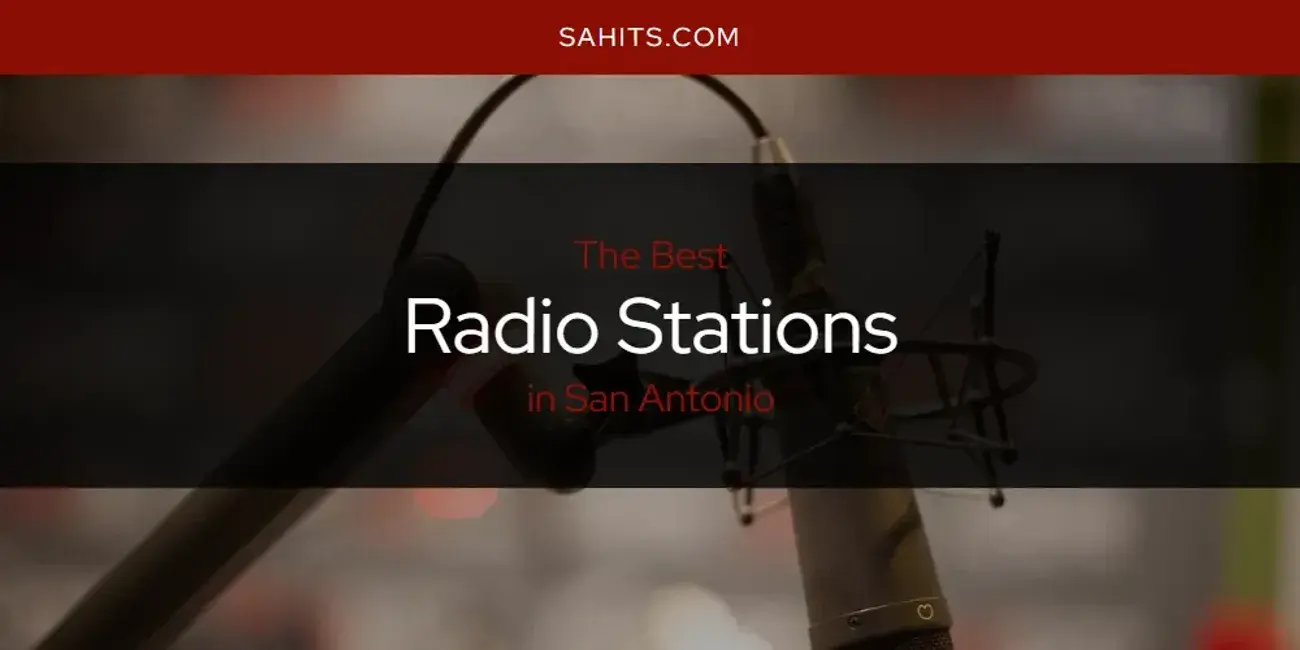 San Antonio's Best Radio Stations [Updated 2024]