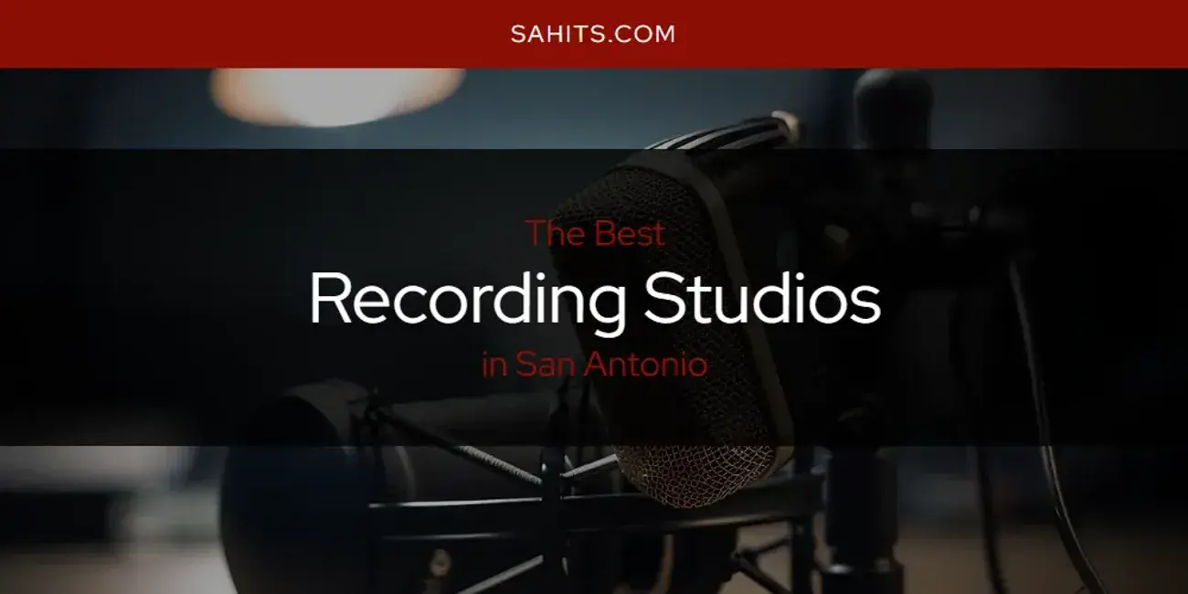 San Antonio's Best Recording Studios [Updated 2024]