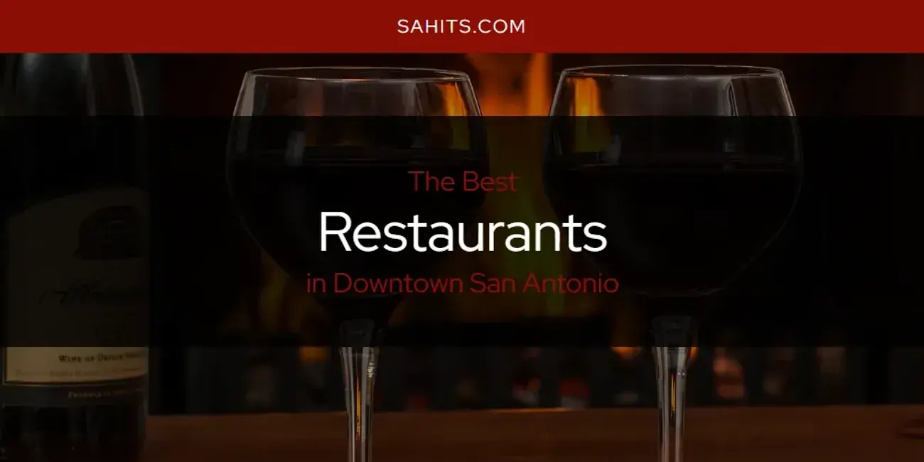 Downtown San Antonio's Best Restaurants [Updated 2023]