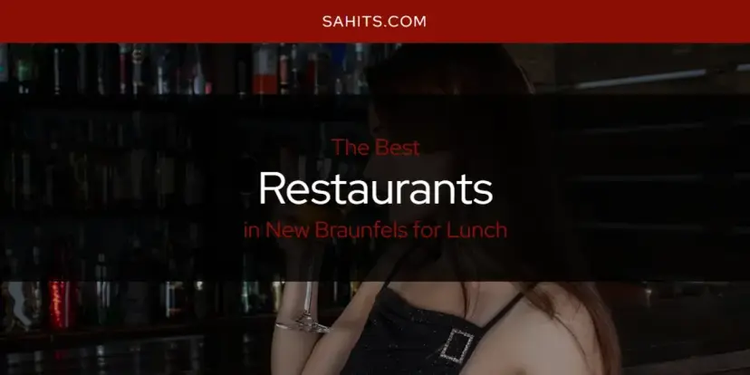 New Braunfels for Lunch's Best Restaurants [Updated 2024]