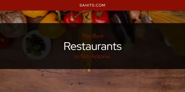 San Antonio's Best Restaurants [Updated 2023]