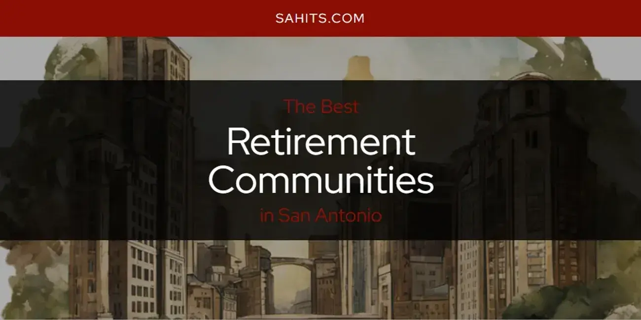 San Antonio's Best Retirement Communities [Updated 2023]