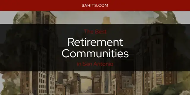 San Antonio's Best Retirement Communities [Updated 2024]