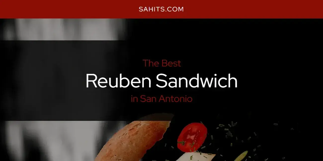 San Antonio's Best Reuben Sandwich [Updated 2024]