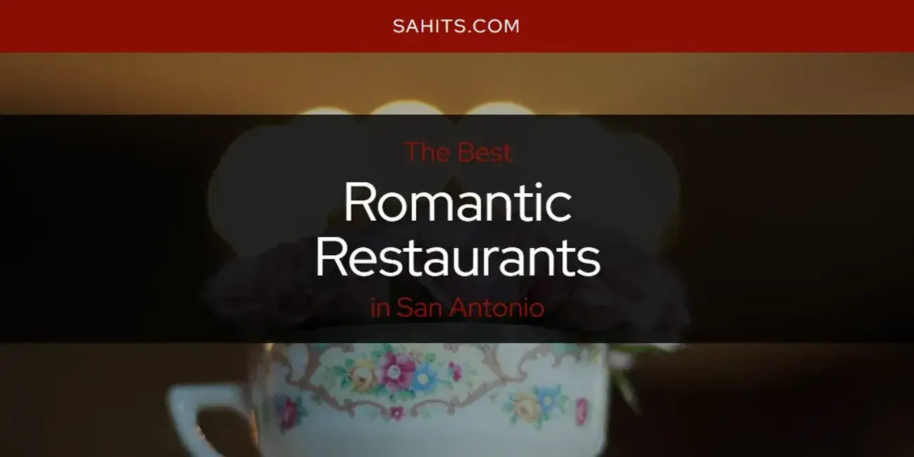 San Antonio's Best Romantic Restaurants [Updated 2023]