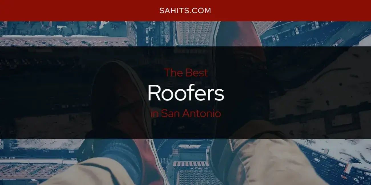 San Antonio's Best Roofers [Updated 2024]