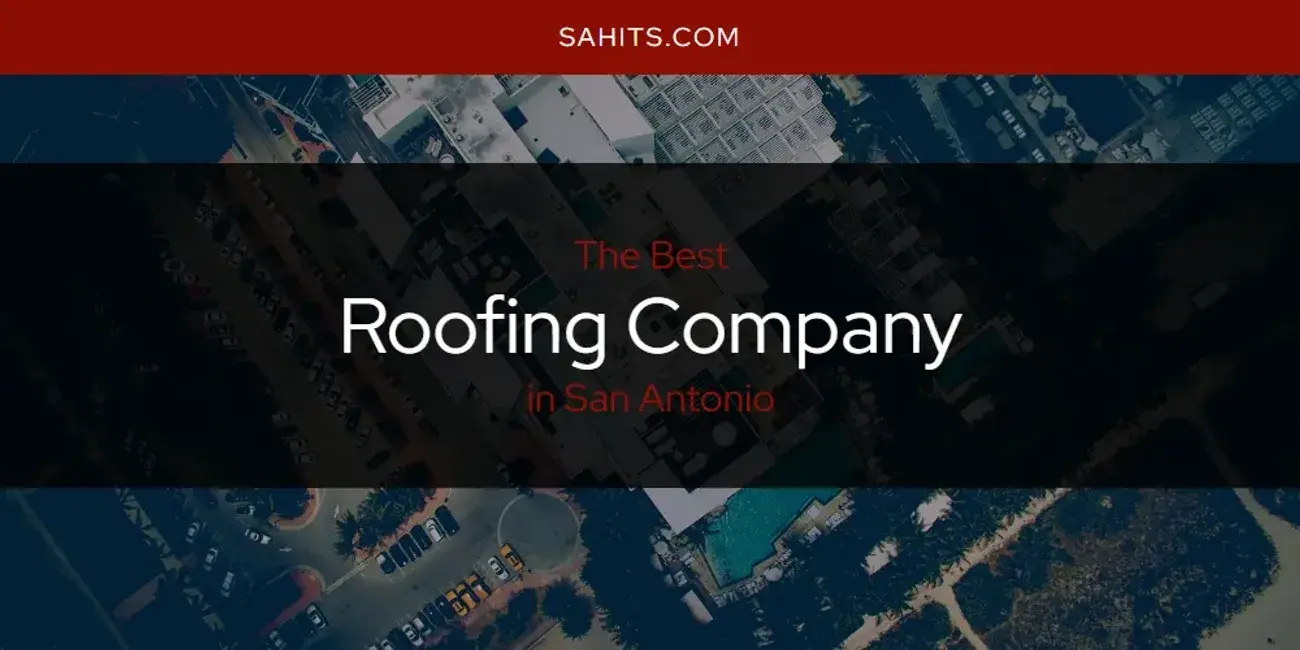 San Antonio's Best Roofing Company [Updated 2024]