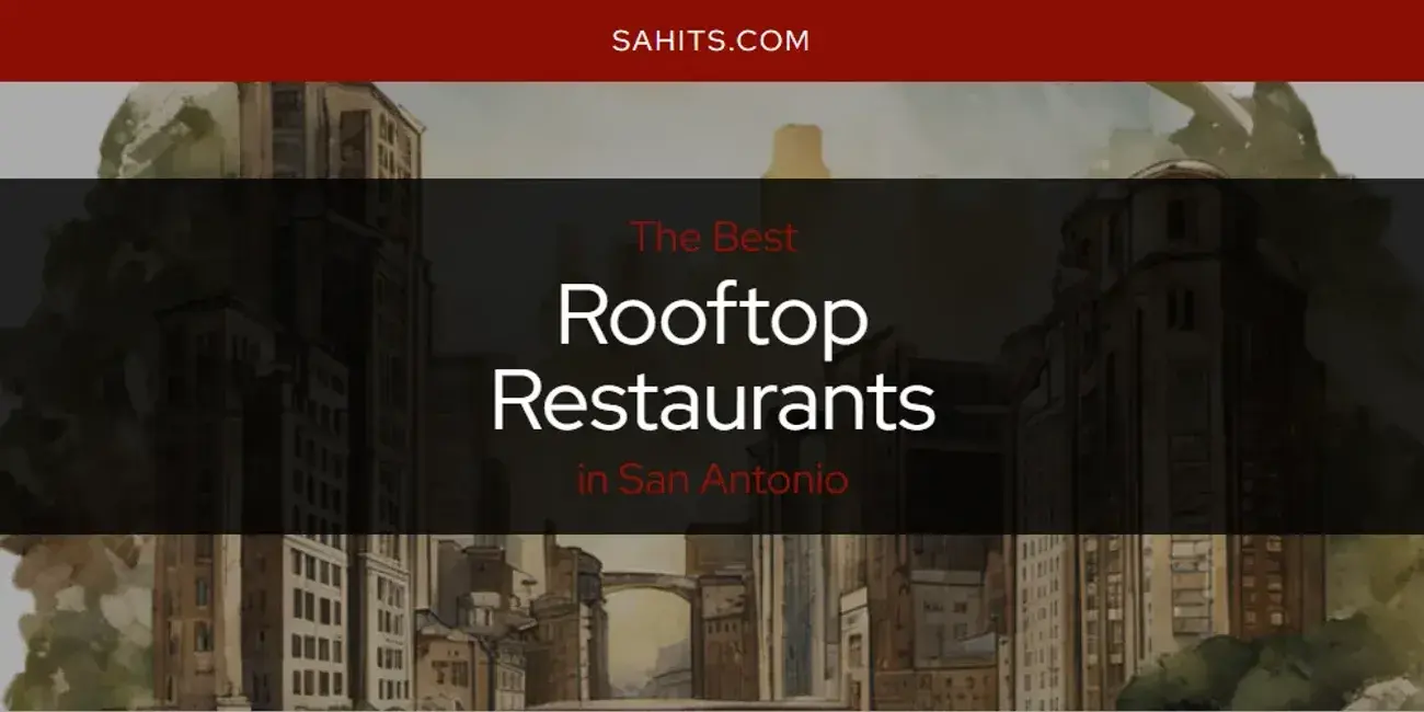 San Antonio's Best Rooftop Restaurants [Updated 2024]