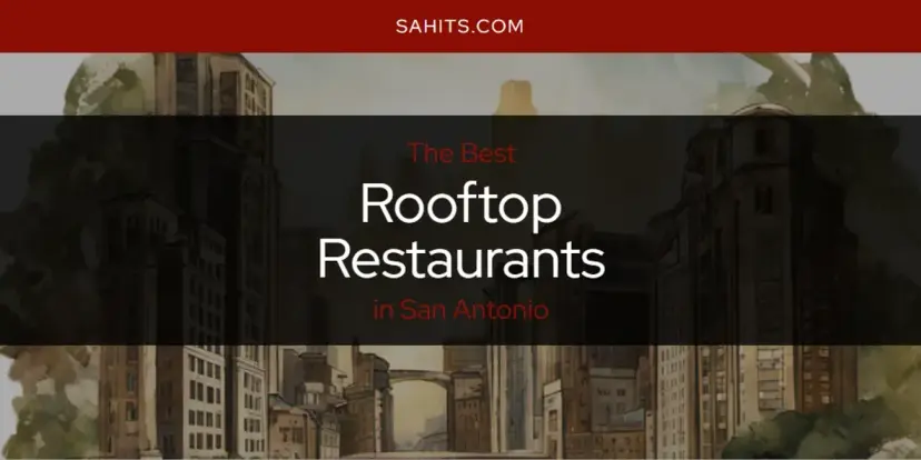 San Antonio's Best Rooftop Restaurants [Updated 2024]