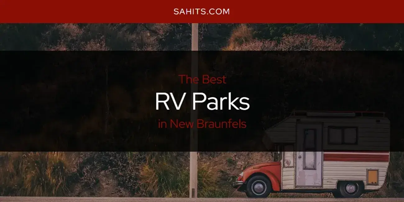 New Braunfels' Best RV Parks [Updated 2023]