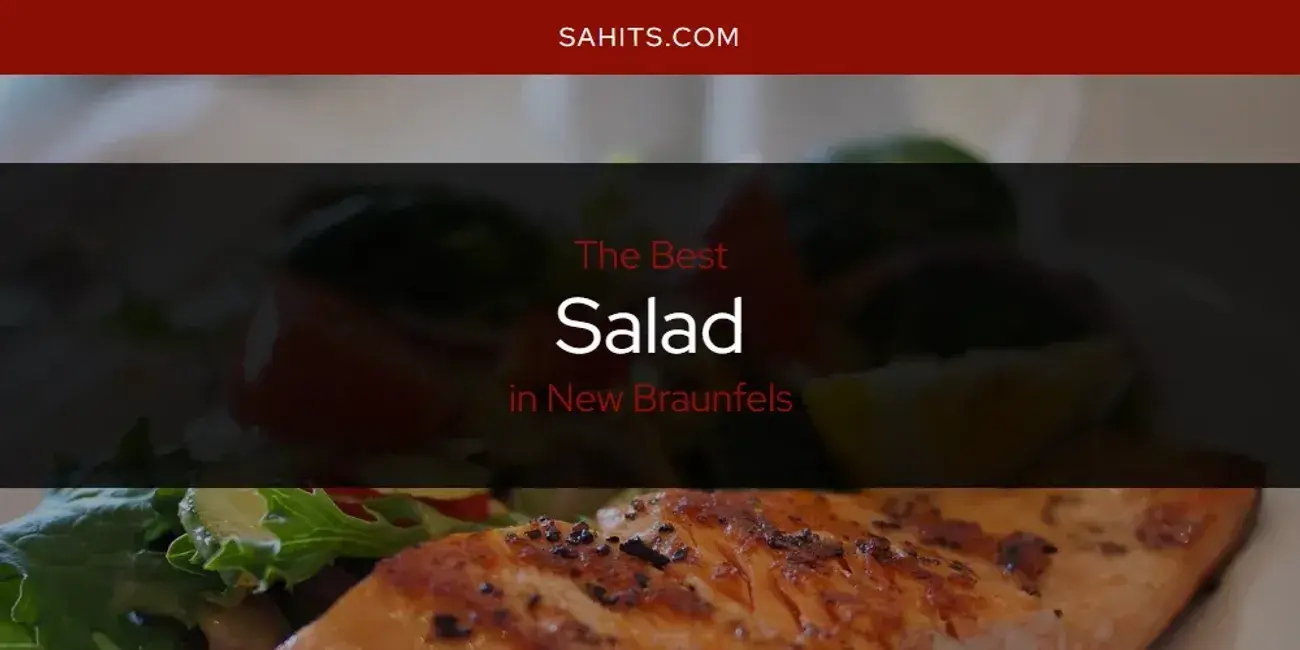 New Braunfels' Best Salad [Updated 2023]