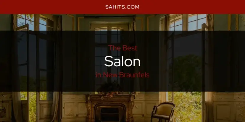 New Braunfels' Best Salon [Updated 2024]