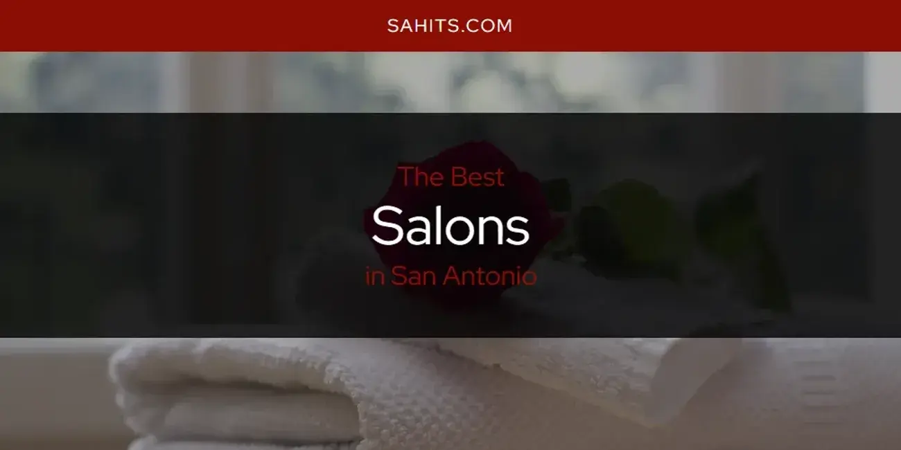 San Antonio's Best Salons [Updated 2023]
