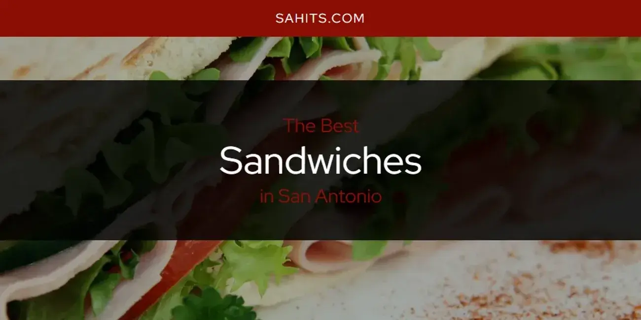 San Antonio's Best Sandwiches [Updated 2023]