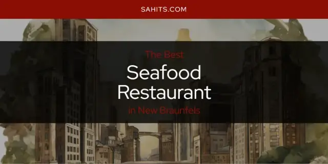New Braunfels' Best Seafood Restaurant [Updated 2024]