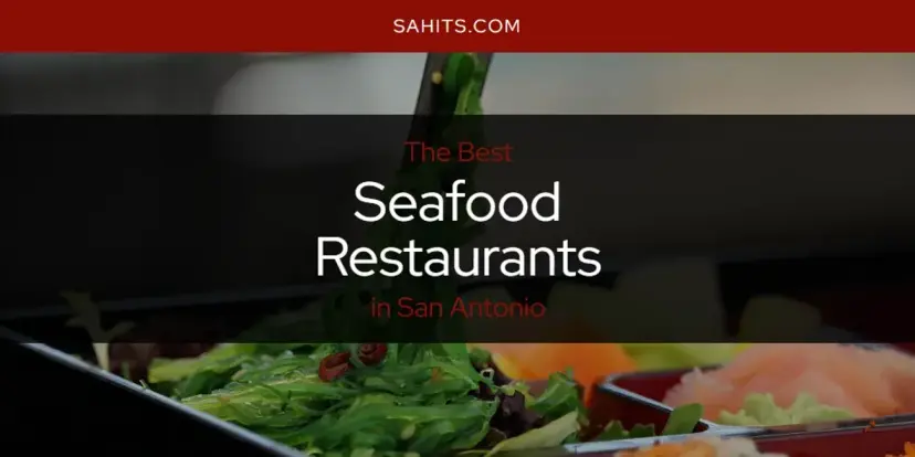 San Antonio's Best Seafood Restaurants [Updated 2024]