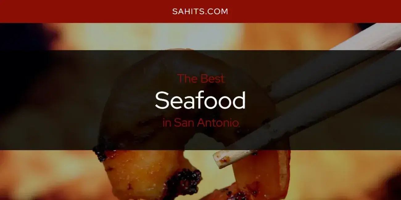 San Antonio's Best Seafood [Updated 2024]