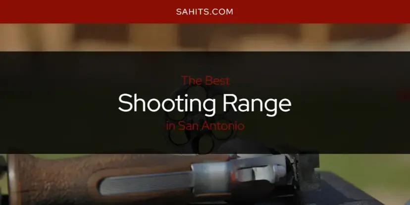 San Antonio's Best Shooting Range [Updated 2024]
