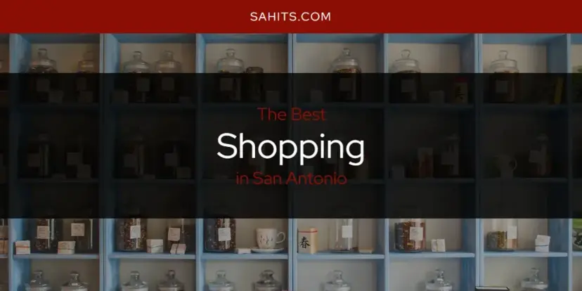 San Antonio's Best Shopping [Updated 2024]