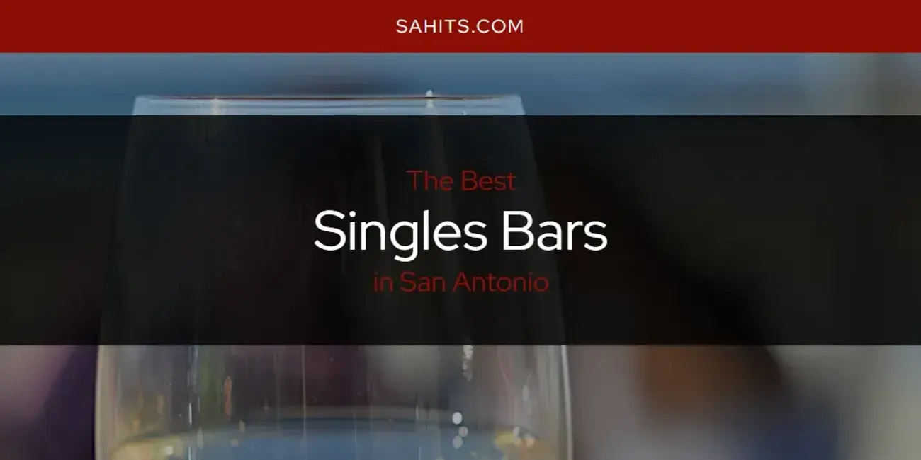 San Antonio's Best Singles Bars [Updated 2024]