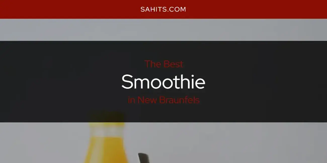 New Braunfels' Best Smoothie [Updated 2024]