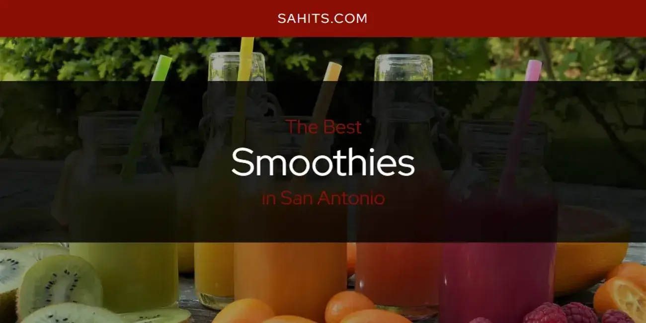 San Antonio's Best Smoothies [Updated 2024]